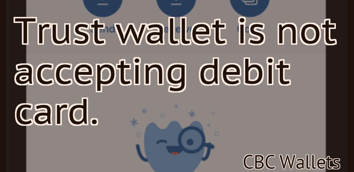 Trust wallet is not accepting debit card.