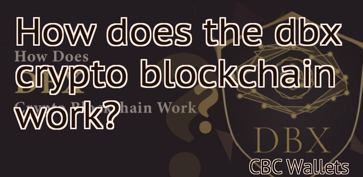 How does the dbx crypto blockchain work?
