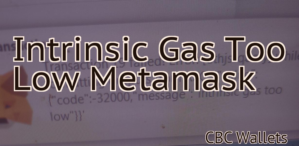 Intrinsic Gas Too Low Metamask
