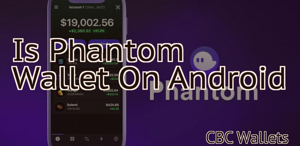 Is Phantom Wallet On Android