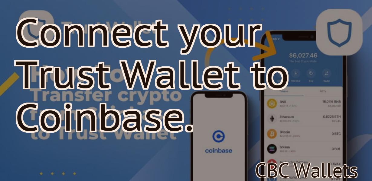 Connect your Trust Wallet to Coinbase.