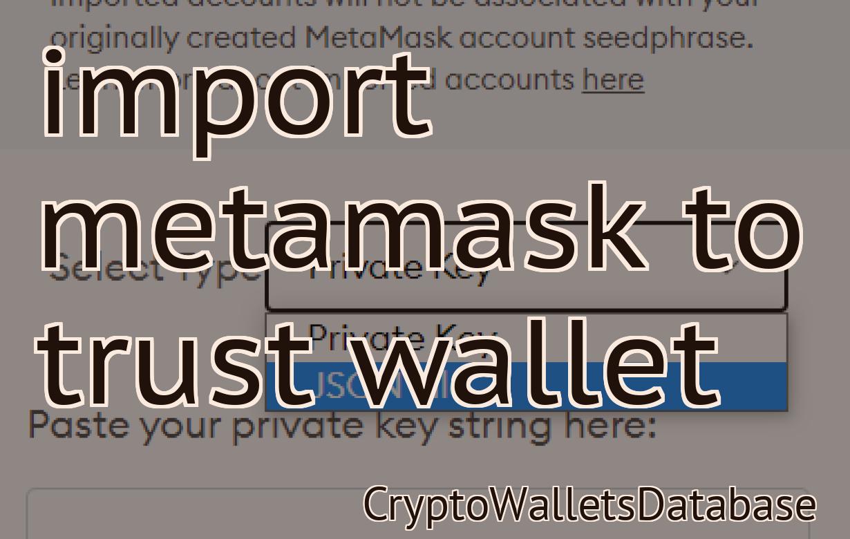 import metamask to trust wallet
