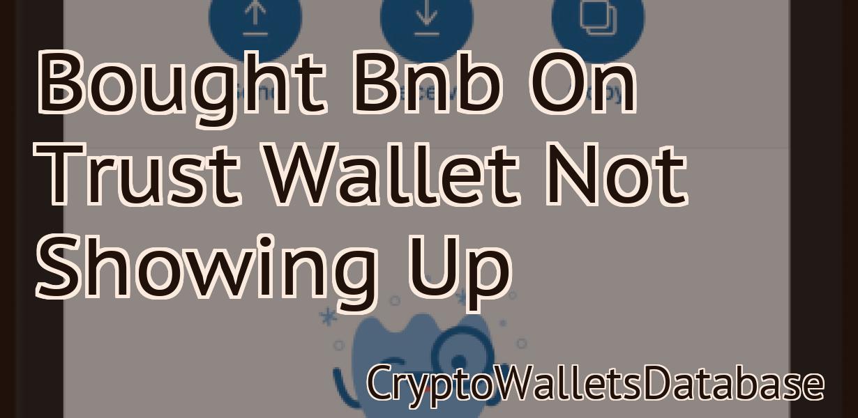 Bought Bnb On Trust Wallet Not Showing Up
