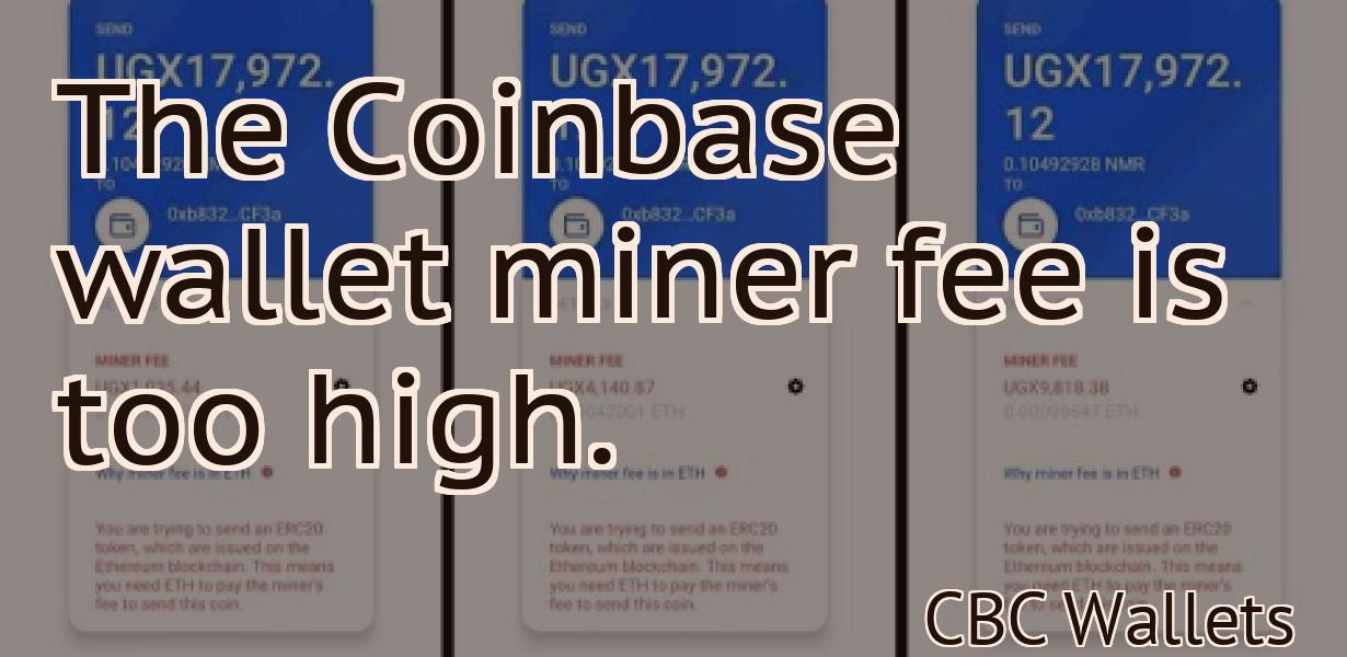 The Coinbase wallet miner fee is too high.