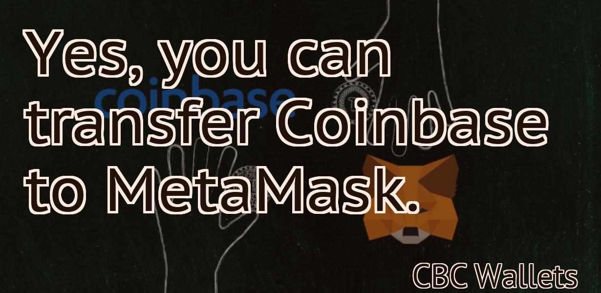 Yes, you can transfer Coinbase to MetaMask.