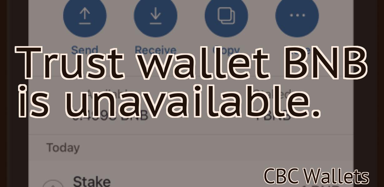 Trust wallet BNB is unavailable.