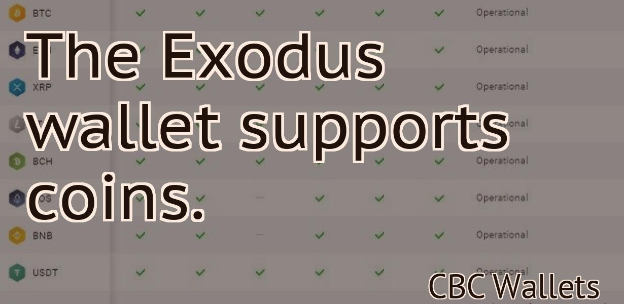 The Exodus wallet supports coins.