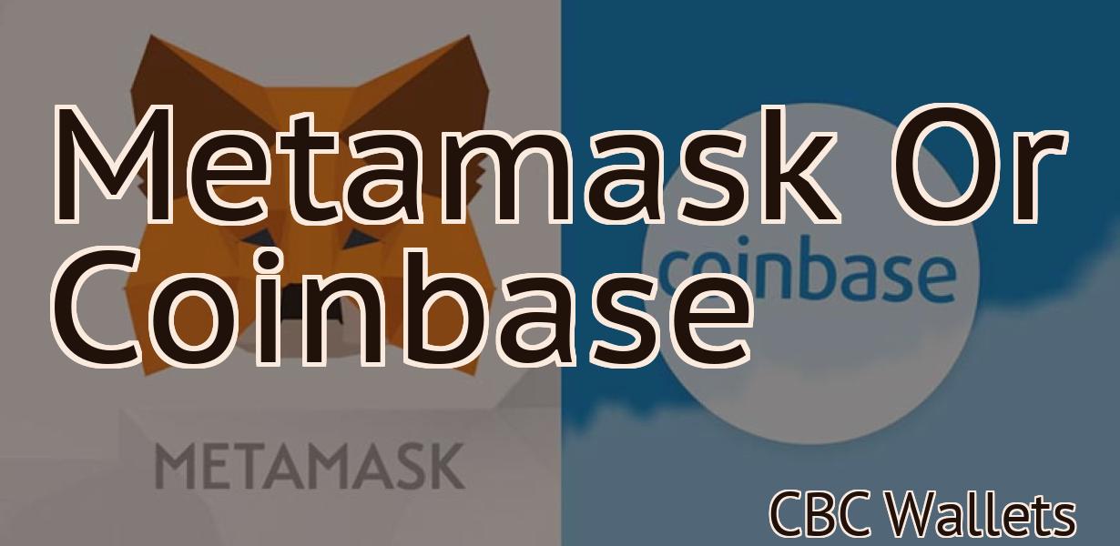Metamask Or Coinbase