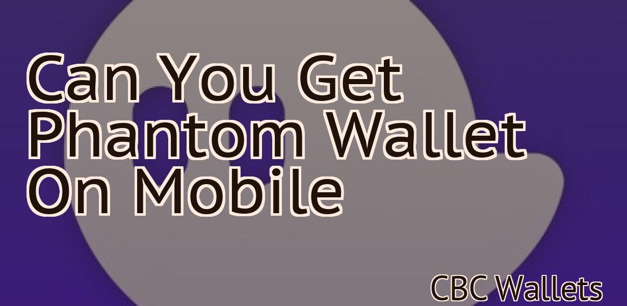 Can You Get Phantom Wallet On Mobile