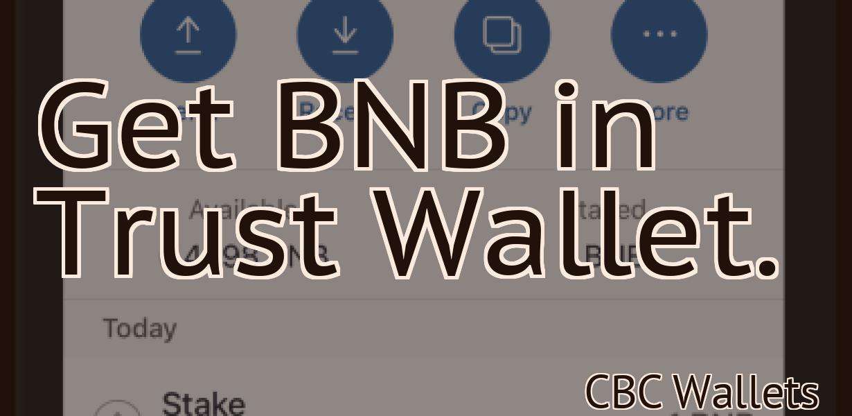 Get BNB in Trust Wallet.