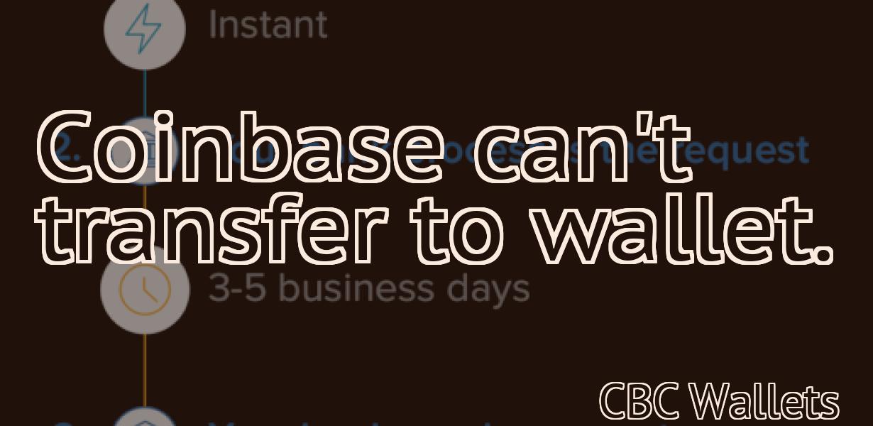 Coinbase can't transfer to wallet.