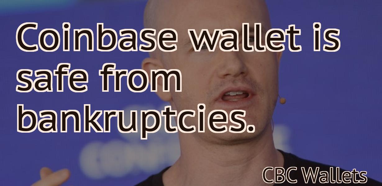 Coinbase wallet is safe from bankruptcies.