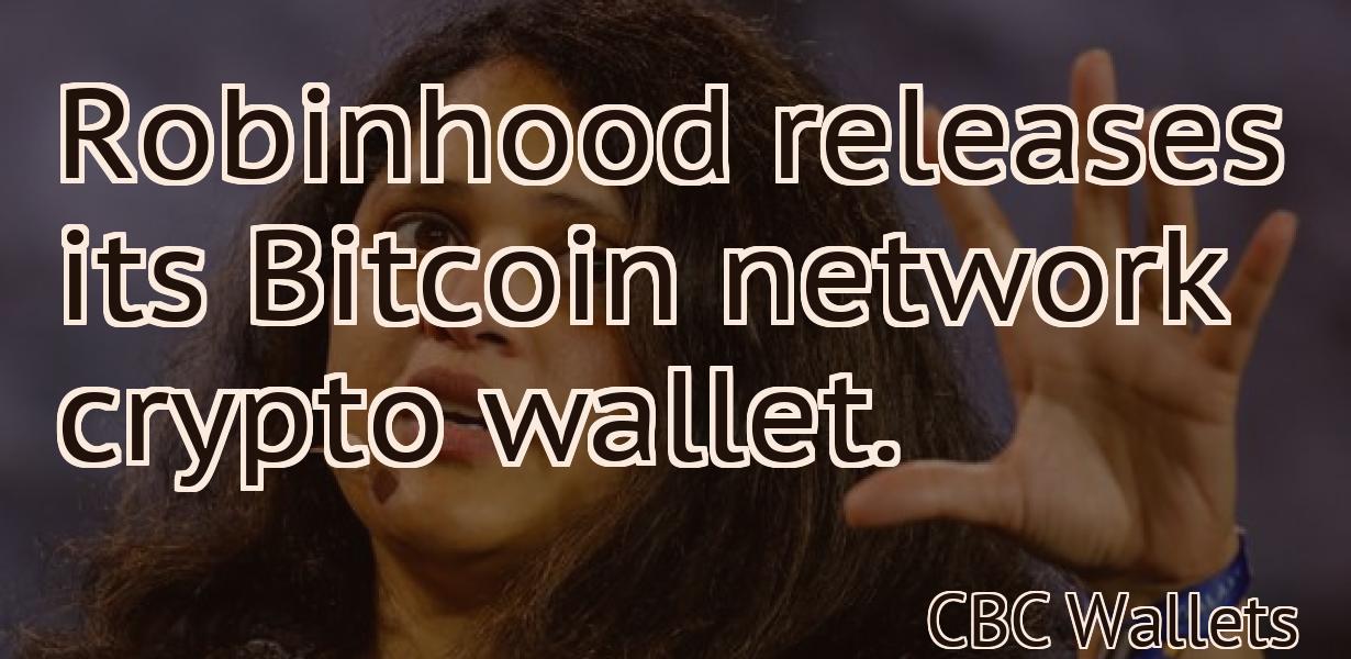 Robinhood releases its Bitcoin network crypto wallet.