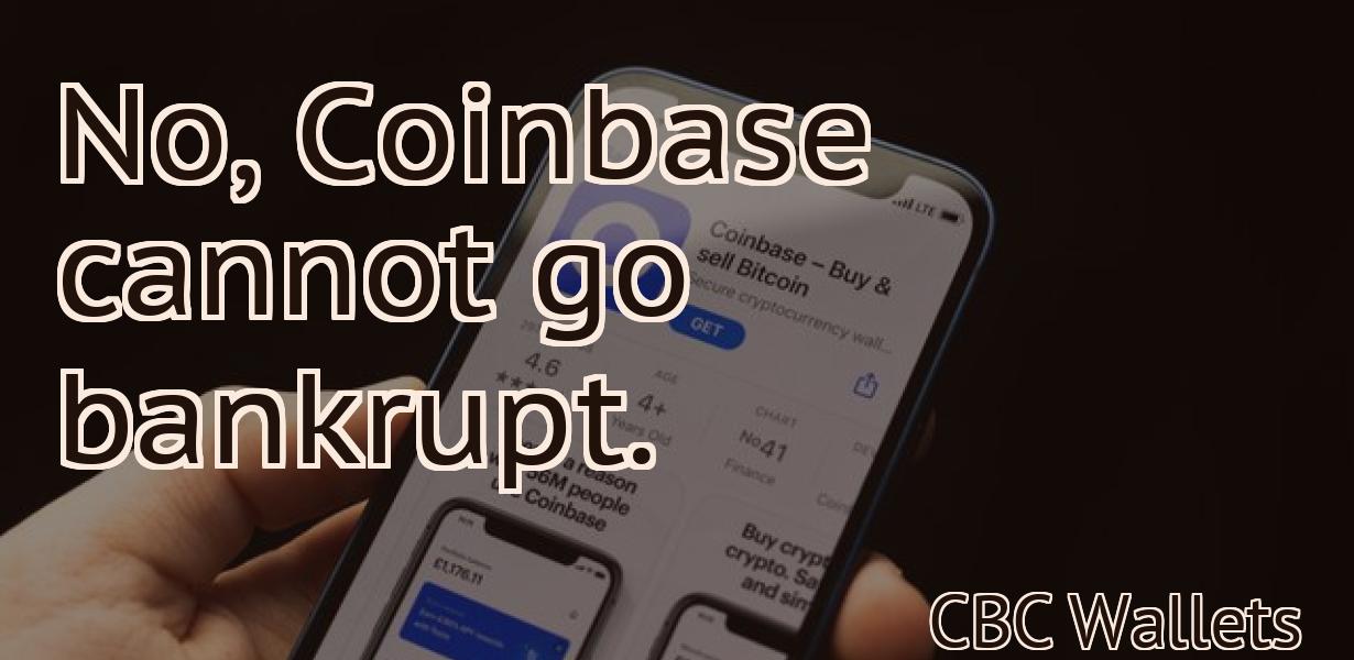 No, Coinbase cannot go bankrupt.