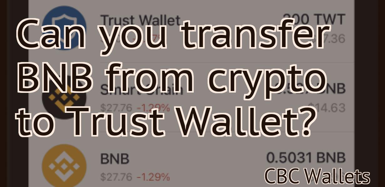 Can you transfer BNB from crypto to Trust Wallet?