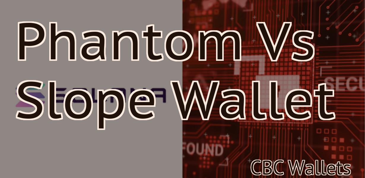 Phantom Vs Slope Wallet