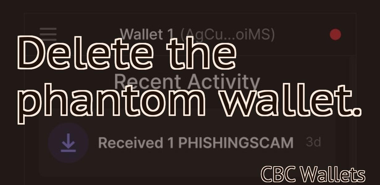 Delete the phantom wallet.