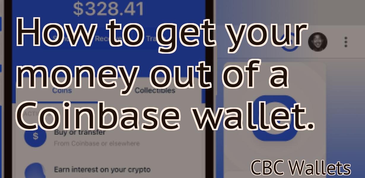 How to get your money out of a Coinbase wallet.