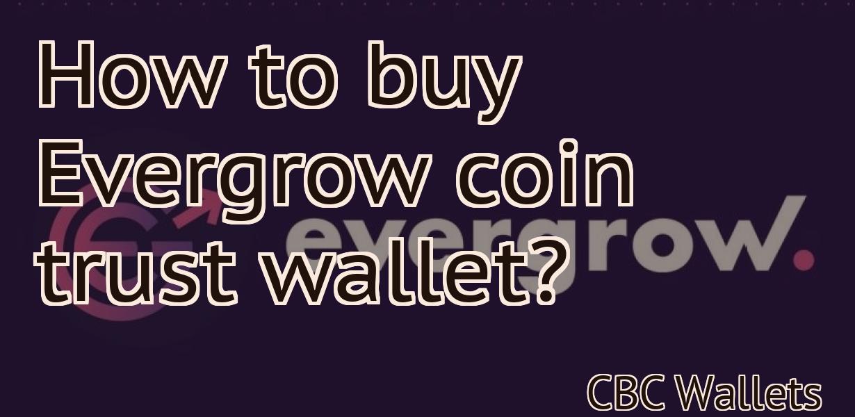 How to buy Evergrow coin trust wallet?