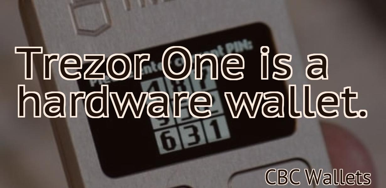 Trezor One is a hardware wallet.