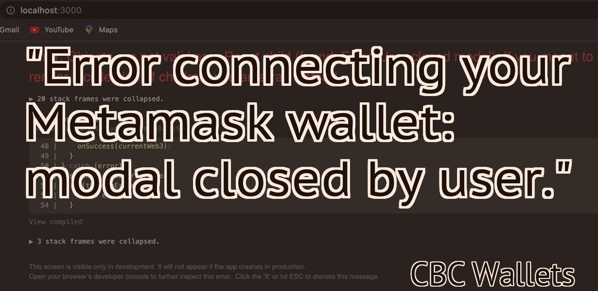 "Error connecting your Metamask wallet: modal closed by user."