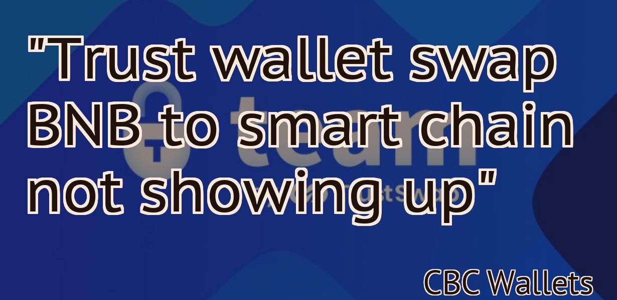 "Trust wallet swap BNB to smart chain not showing up"