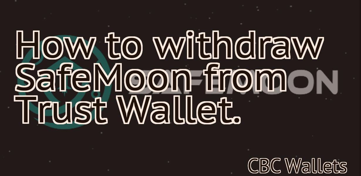 How to withdraw SafeMoon from Trust Wallet.