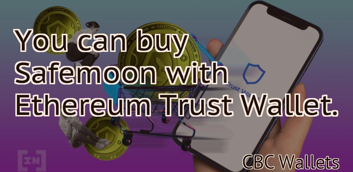 You can buy Safemoon with Ethereum Trust Wallet.