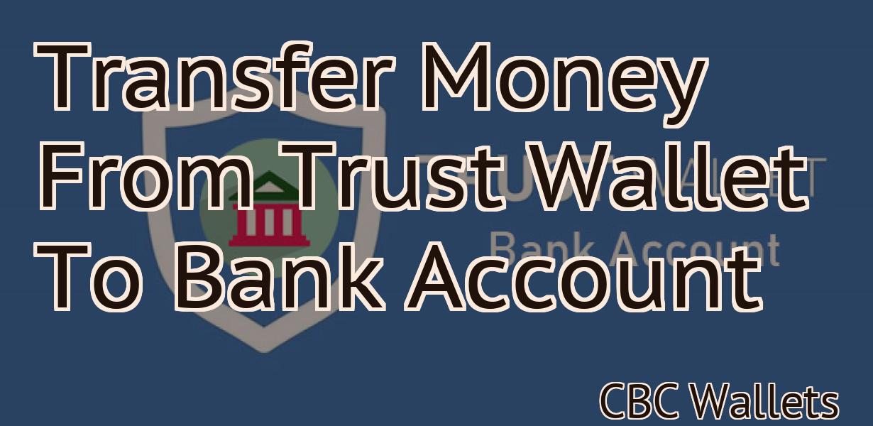 Transfer Money From Trust Wallet To Bank Account