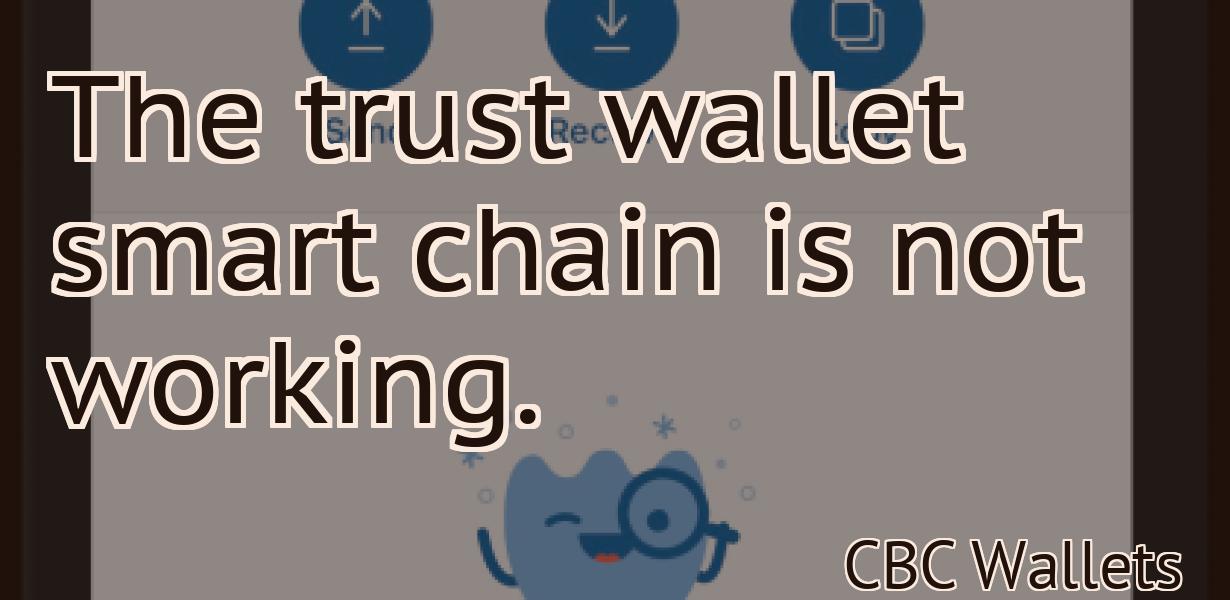 The trust wallet smart chain is not working.