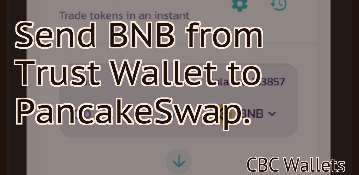 Send BNB from Trust Wallet to PancakeSwap.