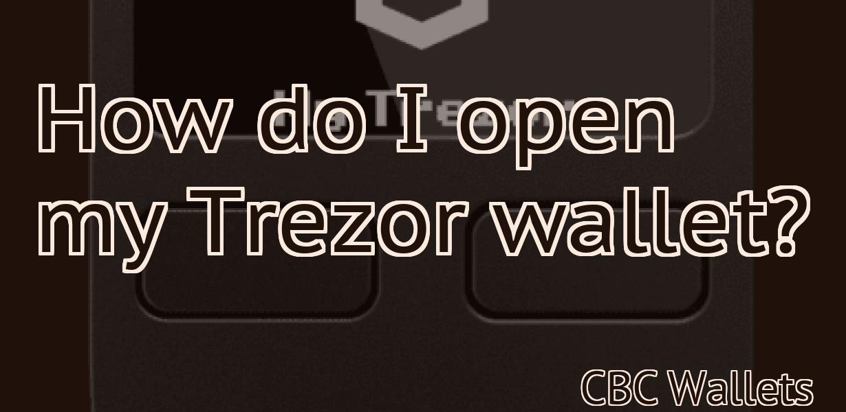 How do I open my Trezor wallet?