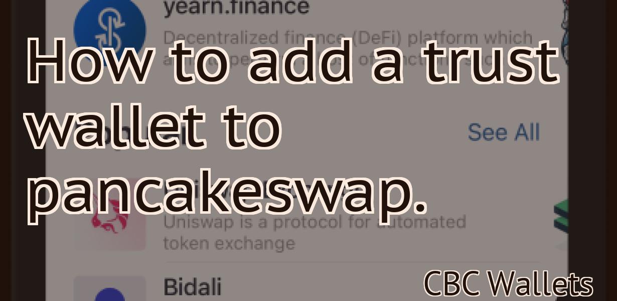 How to add a trust wallet to pancakeswap.