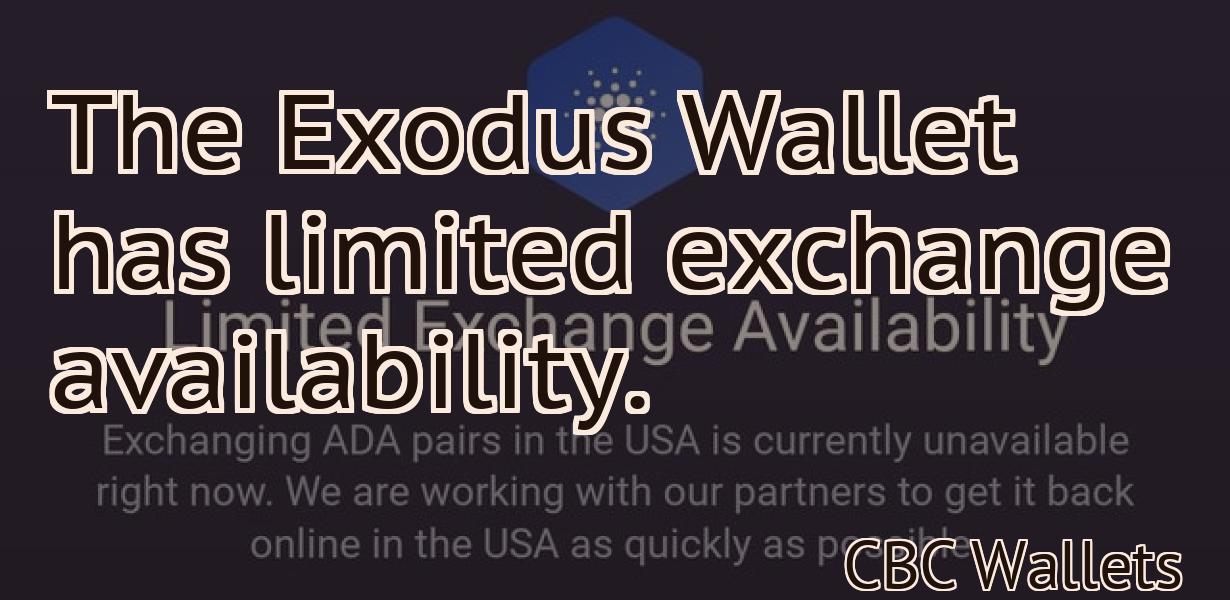 The Exodus Wallet has limited exchange availability.