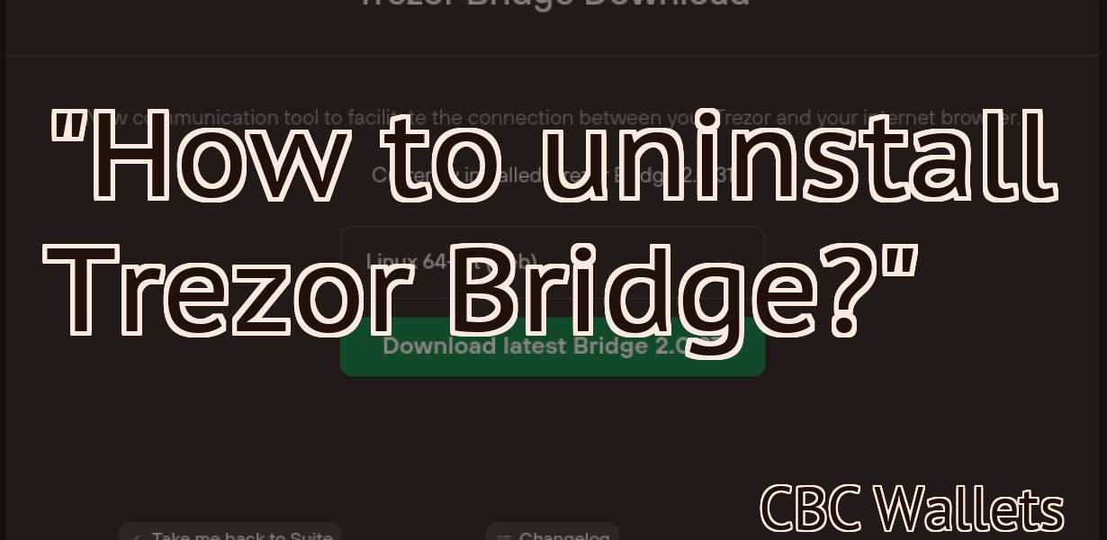 "How to uninstall Trezor Bridge?"