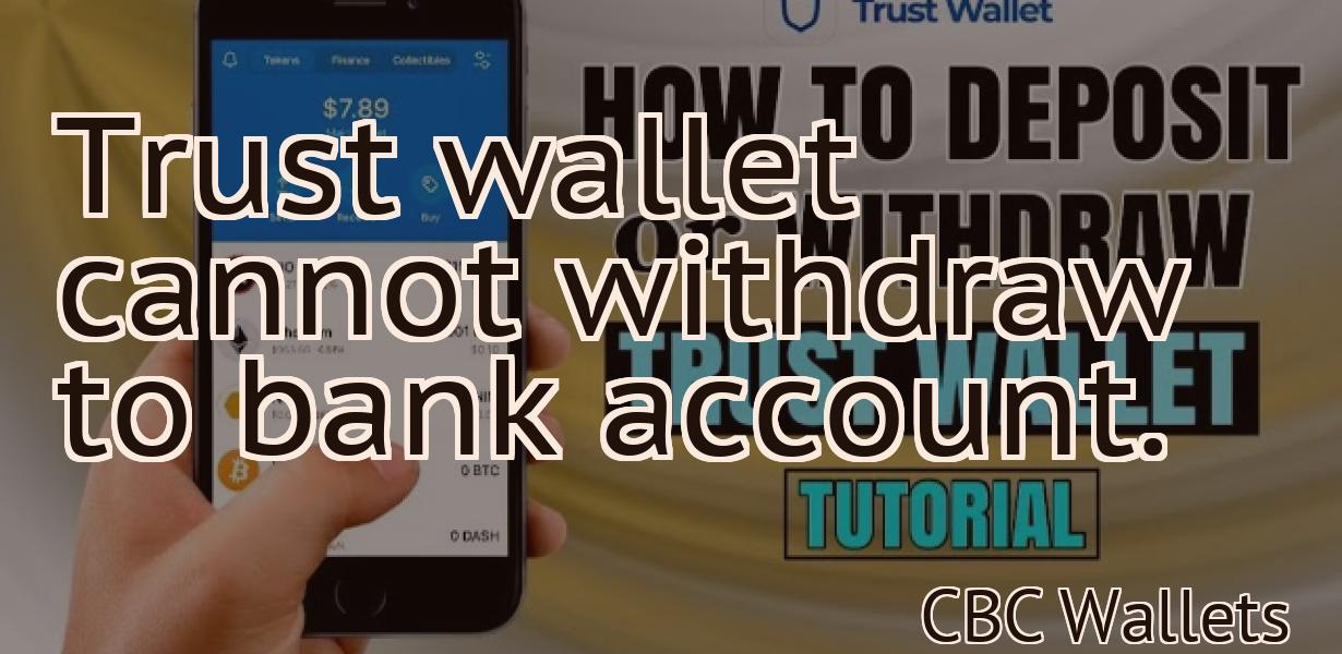 Trust wallet cannot withdraw to bank account.