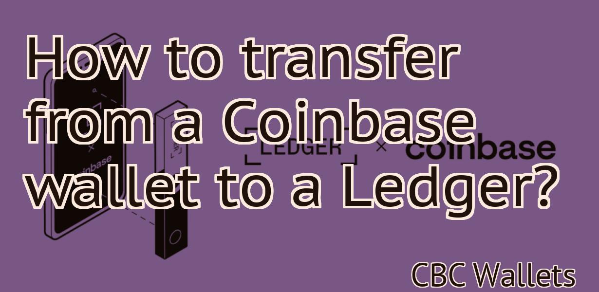 How to transfer from a Coinbase wallet to a Ledger?