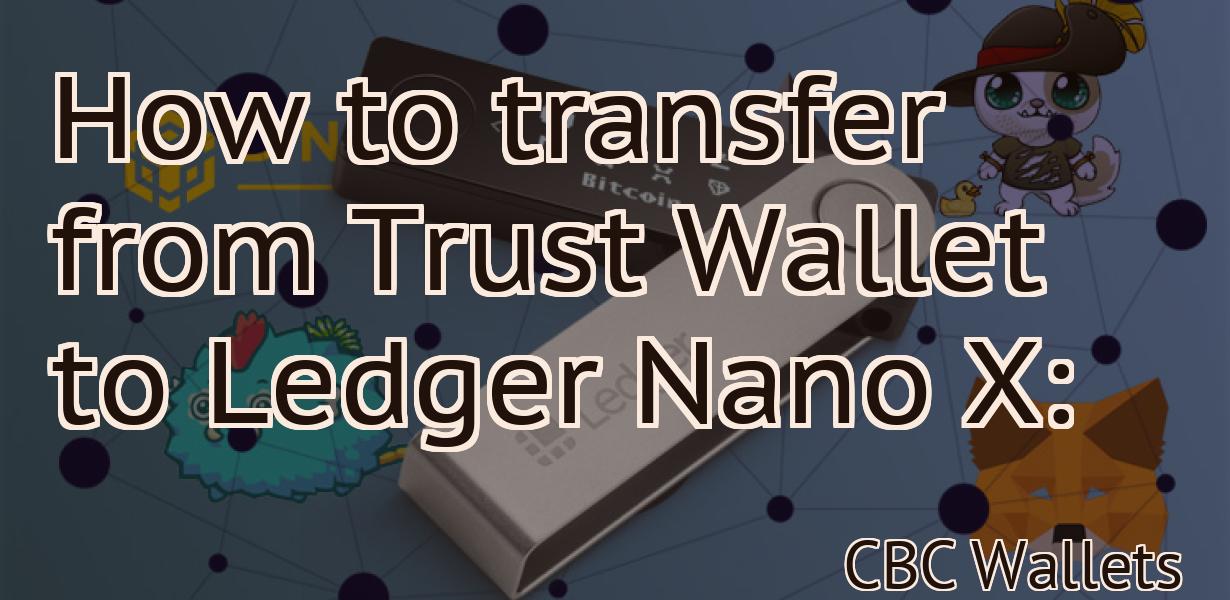 How to transfer from Trust Wallet to Ledger Nano X: