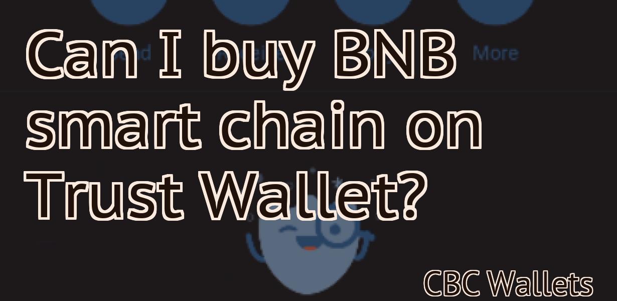 Can I buy BNB smart chain on Trust Wallet?