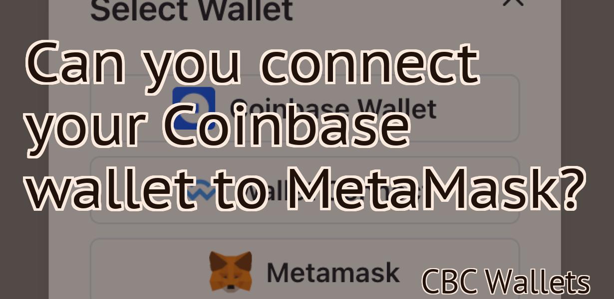 Can you connect your Coinbase wallet to MetaMask?