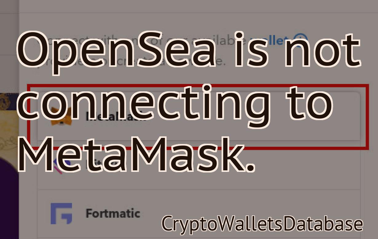 OpenSea is not connecting to MetaMask.