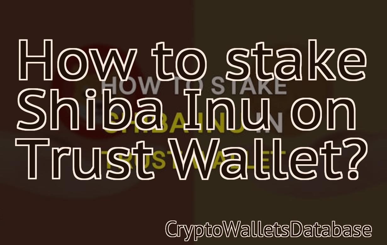 How to stake Shiba Inu on Trust Wallet?