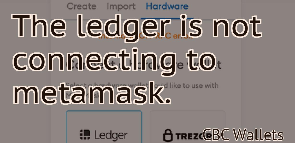 The ledger is not connecting to metamask.