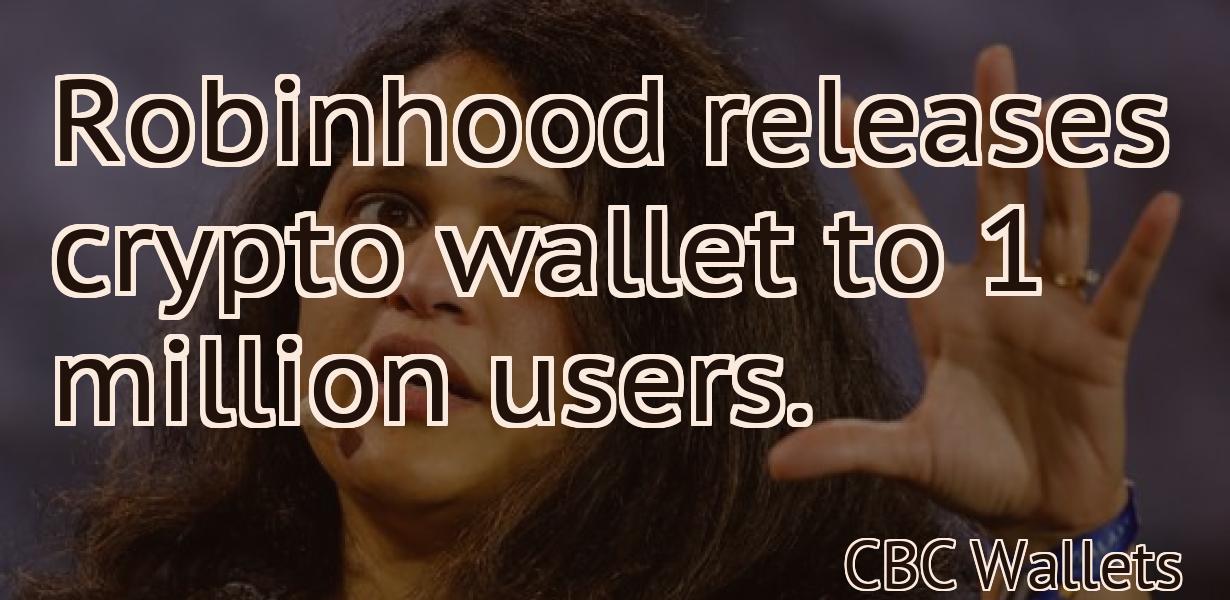 Robinhood releases crypto wallet to 1 million users.