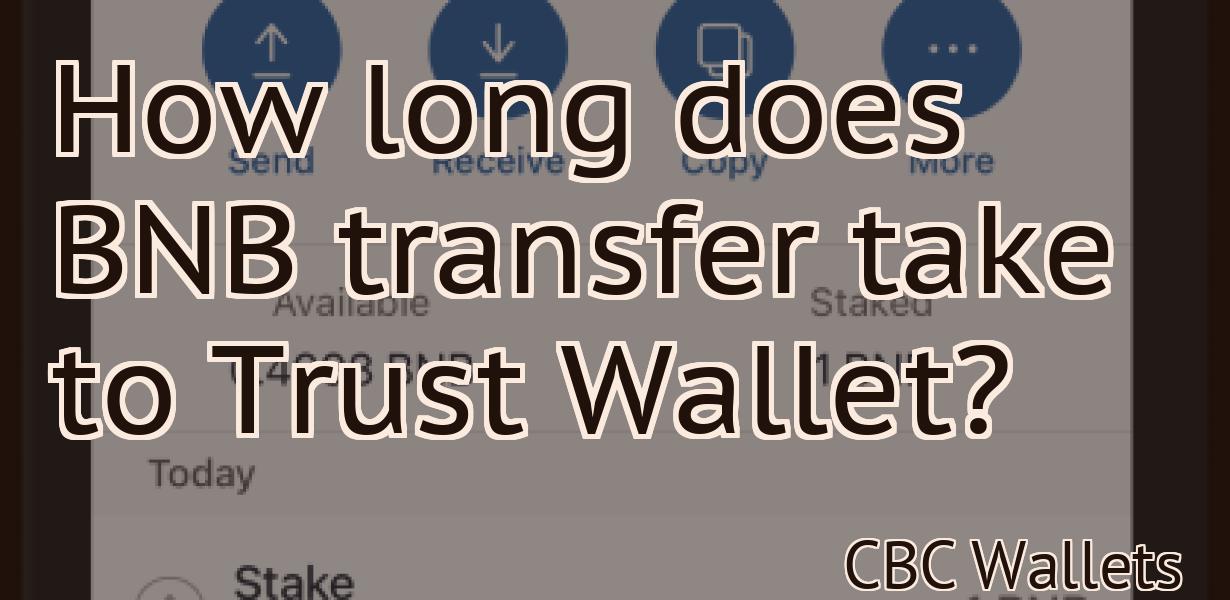 How long does BNB transfer take to Trust Wallet?
