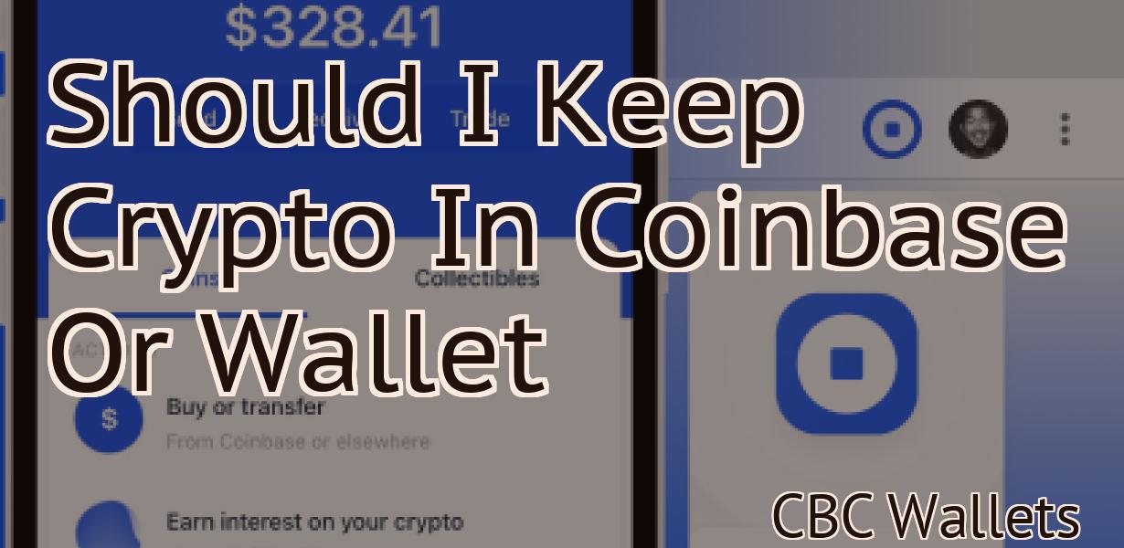 Should I Keep Crypto In Coinbase Or Wallet