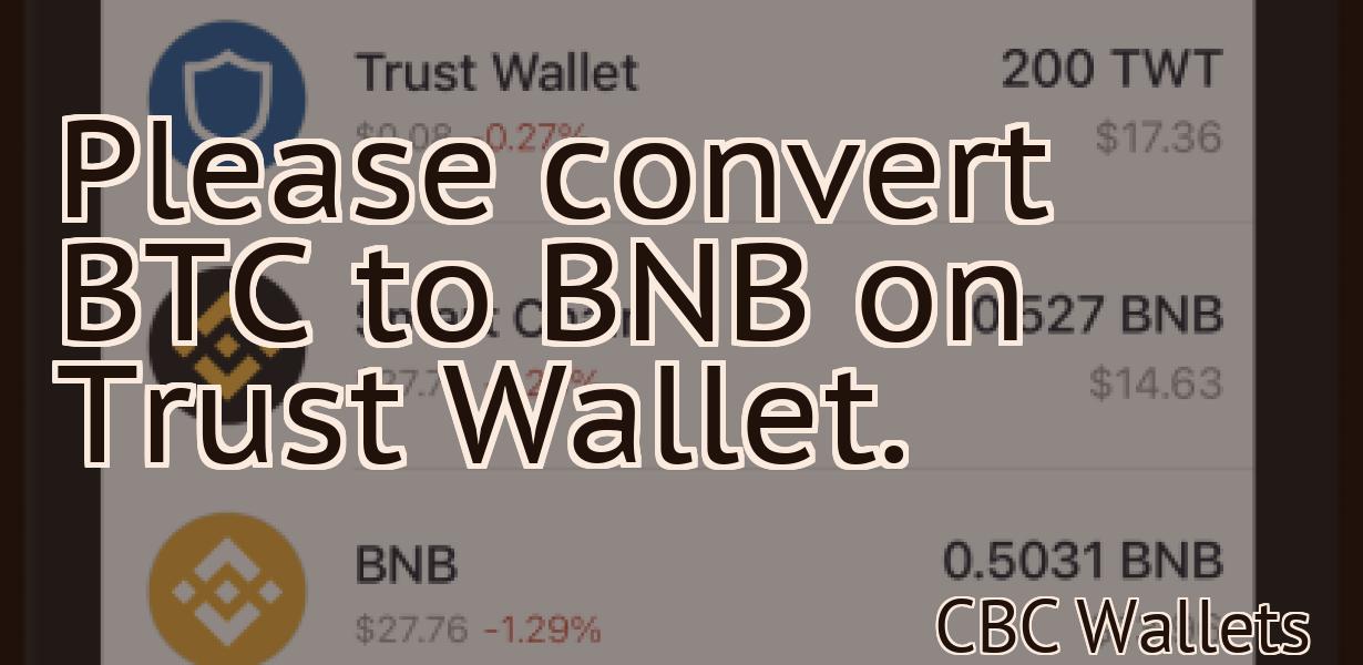 Please convert BTC to BNB on Trust Wallet.