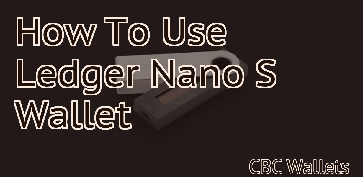 How To Use Ledger Nano S Wallet