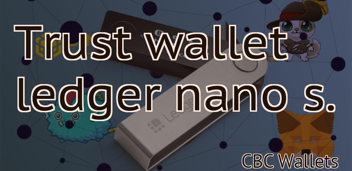 Trust wallet ledger nano s.