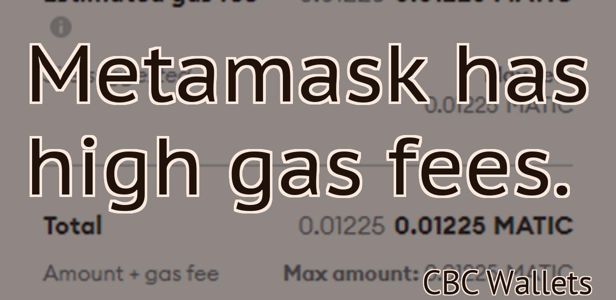 Metamask has high gas fees.